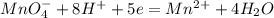 MnO_4^- + 8H^+ + 5e = Mn^{2+} + 4H_2O