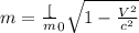 m=\frac[m_{0}}{\sqrt{1-\frac{V^2}{c^2}}}