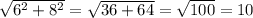 \sqrt{ {6}^{2} + {8}^{2} } = \sqrt{ 36 + 64} = \sqrt{100} = 10