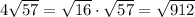 4\sqrt{57}=\sqrt{16}\cdot \sqrt{57}=\sqrt{912}