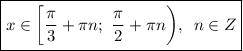 \displaystyle \boxed{x\in\bigg[\frac{\pi}3+\pi n;\,\,\frac{\pi}2+\pi n\bigg),\,\,\,n\in Z}