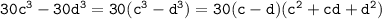 \tt30c^3 - 30d^3 =30(c^3-d^3)=30(c-d)(c^2+cd+d^2)