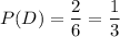 \displaystyle P(D)={2\over6}={1\over3}