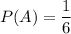 \displaystyle P(A)={1\over6}