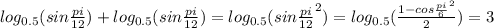 log_{0.5}(sin\frac{pi}{12})+log_{0.5}(sin\frac{pi}{12})=log_{0.5}(sin\frac{pi}{12}^{2})=log_{0.5}(\frac{1-cos\frac{pi}{6}^{2}}{2})=3
