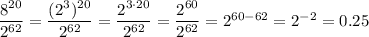 \dfrac{8^{20}}{2^{62}}=\dfrac{(2^3)^{20}}{2^{62}}=\dfrac{2^{3\cdot20}}{2^{62}}=\dfrac{2^{60}}{2^{62}}=2^{60-62}=2^{-2}=0.25
