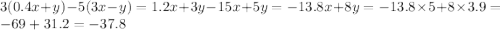 3(0.4x + y) - 5(3x - y) = 1.2x + 3y - 15x + 5y = - 13.8x + 8y = - 13.8 \times 5 + 8 \times 3.9 = - 69 + 31.2 = - 37.8