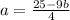 a=\frac{25-9b}{4}