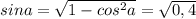 sina=\sqrt{1-cos^2a}=\sqrt{0,4}
