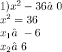 1)x {}^{2} - 36≠0 \\ x {}^{2} = 36 \\ x _{1} ≠ - 6 \\ x _{2}≠6