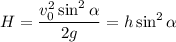 H=\dfrac{v_0^2\sin^2\alpha}{2g}=h\sin^2\alpha