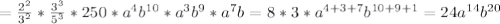 =\frac{2^{2} }{3^{2}}*\frac{3^{3} }{5^{3}}*250*a^{4}b^{10}*a^{3}b^{9}*a^{7}b=8*3*a^{4+3+7}b^{10+9+1}=24a^{14}b^{20}