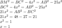 BM^2=BC^2-4x^2=AB^2-25x^2\\BC^2-4x^2=AB^2-25x^2\\21x^2=AB^2-BC^2\\21x^2=48-27=21\\x^2=1\\x=1