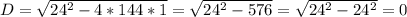 D=\sqrt{24^2-4*144*1}=\sqrt{24^2-576}=\sqrt{24^2-24^2}=0