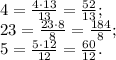 4=\frac{4\cdot13}{13}=\frac{52}{13};\\23=\frac{23\cdot8}{8}=\frac{184}{8};\\5=\frac{5\cdot12}{12}=\frac{60}{12}.