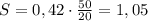 S=0,42\cdot \frac {50}{20}=1,05