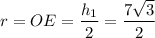 r=OE=\dfrac{h_1}{2}=\dfrac{7\sqrt{3}}{2}