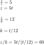 \frac{z}{t} =5\\z=5t\\\\\frac{t}{k} =12\\\\k=t/12 \\\\z/k=5t/(t/12)=60