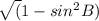 \sqrt (1 - sin^2B)