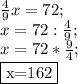  \frac{4}{9} x=72; \\ x=72: \frac{4}{9} ; \\ x=72* \frac{9}{4}; \\ \fbox{x=162}