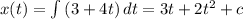x(t) = \int\limits {(3+4t)} \, dt = 3t + 2t^2 + c