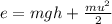 e = mgh + \frac{mu {}^{2} }{2}