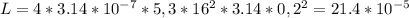 L = 4*3.14*10^{-7}*5,3*16^{2}*3.14*0,2^{2} = 21.4*10^{-5}