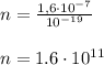 n=\frac{1,6\cdot 10^{-7}}{10^{-19}}\\\\ n=1.6 \cdot 10^{11}