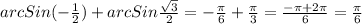 arcSin(-\frac{1}{2} )+arcSin\frac{\sqrt{3} }{2}= -\frac{\pi }{6}+\frac{\pi }{3}=\frac{-\pi+2\pi}{6}=\frac{\pi }{6}