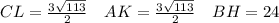 CL=\frac{3\sqrt{113} }{2}\ \ \ AK=\frac{3\sqrt{113} }{2}\ \ \ BH=24