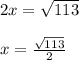 2x=\sqrt{113}\\\\x=\frac{\sqrt{113} }{2}