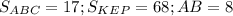 S_{ABC}=17; S_{KEP}=68; AB=8