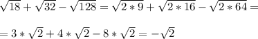 \sqrt{18}+\sqrt{32}-\sqrt{128}=\sqrt{2*9}+\sqrt{2*16}-\sqrt{2*64}=\\\\=3*\sqrt{2}+4*\sqrt{2}-8*\sqrt{2}=-\sqrt{2}
