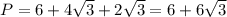 P=6+4\sqrt{3}+2\sqrt{3}=6+6\sqrt{3}