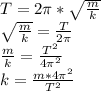 T=2\pi*\sqrt{\frac{m}{k}}\\ \sqrt{\frac{m}{k}}=\frac{T}{2\pi}\\ \frac{m}{k}=\frac{T^2}{4\pi^2}\\ k=\frac{m*4\pi^2}{T^2}
