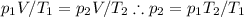 p_1V/T_1=p_2V/T_2\therefore p_2=p_1T_2/T_1