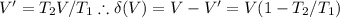 V'=T_2V/T_1\therefore \delta(V)=V-V'=V(1-T_2/T_1)