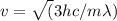 v=\sqrt(3hc/m\lambda)
