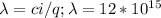 \lambda=ci/q; \lambda=12*10^{15}