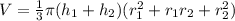 V=\frac{1}{3} \pi ( h_1 +h_2 )(r_1 ^2+ r_1 r_2+ r_2 ^2 )