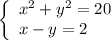 \left\lbrace\begin{array}{l}x^2+y^2=20\\x-y=2\end{array}\right.