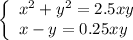 \left\lbrace\begin{array}{l}x^2+y^2=2.5xy\\x-y=0.25xy\end{array}\right.
