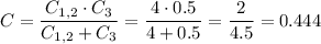 C = \dfrac{C_{1,2} \cdot C_3}{C_{1,2} +C_3} = \dfrac{4 \cdot 0.5}{4 + 0.5} = \dfrac{2}{4.5} = 0.444