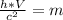 \frac{h*V}{c^2} = m