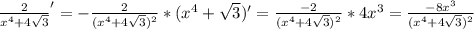 \frac{2}{x^4+4\sqrt{3}}'=-\frac{2}{(x^4+4\sqrt{3})^2}*(x^4+\sqrt{3})'=\frac{-2}{(x^4+4\sqrt{3})^2}*4x^3=\frac{-8x^3}{(x^4+4\sqrt{3})^2}