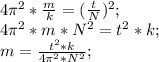 4\pi^2*\frac{m}{k}=(\frac{t}{N})^2;\\ 4\pi^2*m*N^2=t^2*k;\\ m=\frac{t^2*k}{4\pi^2*N^2};\\