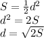 S = \frac{1}{2}d^2\\ d^2=2S\\d=\sqrt{2S}