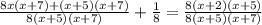 \frac{8x(x+7)+(x+5)(x+7)}{8(x+5)(x+7)}+\frac{1}{8}=\frac{8(x+2)(x+5)}{8(x+5)(x+7)}