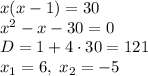 x(x-1)=30\\ x^2-x-30=0\\ D=1+4\cdot30=121\\ x_1=6,\;x_2=-5