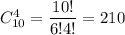 C^4_{10}=\dfrac{10!}{6!4!}=210